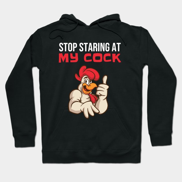 Stop Staring At My Cock - Funny Rooster Chicken Hoodie by T-Shirt Dealer